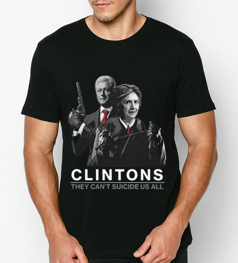 Premium Clintons They Can t Suicide Us All shirt 4 - Premium Clintons They Can’t Suicide Us All shirt