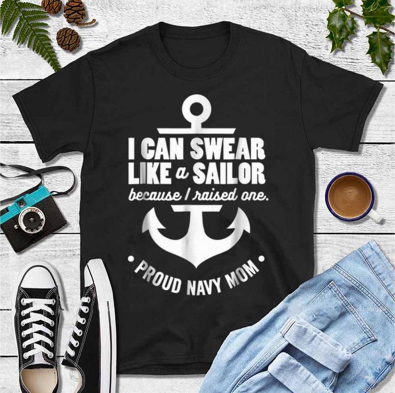 Premium I Can Swear Like A Sailor Because I Raised One Navy Mom shirt 4 - Premium I Can Swear Like A Sailor Because I Raised One Navy Mom shirt