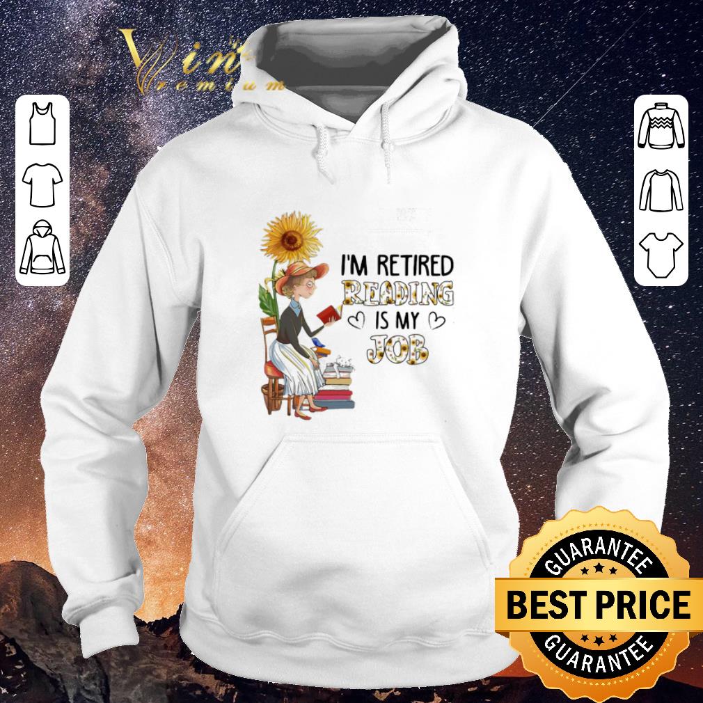 Premium I m retired reading is my job sunflower shirt sweater 4 - Premium I'm retired reading is my job sunflower shirt sweater