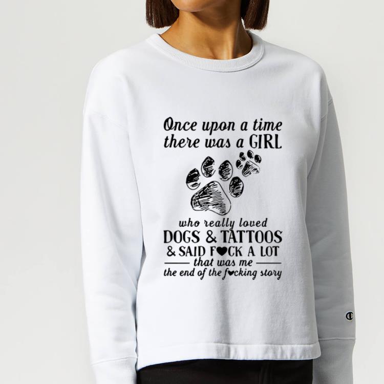Premium Once Upon A Time There Was A Girl Who Really Loved Dogs And Tattoos shirt 4 - Premium Once Upon A Time There Was A Girl Who Really Loved Dogs And Tattoos shirt