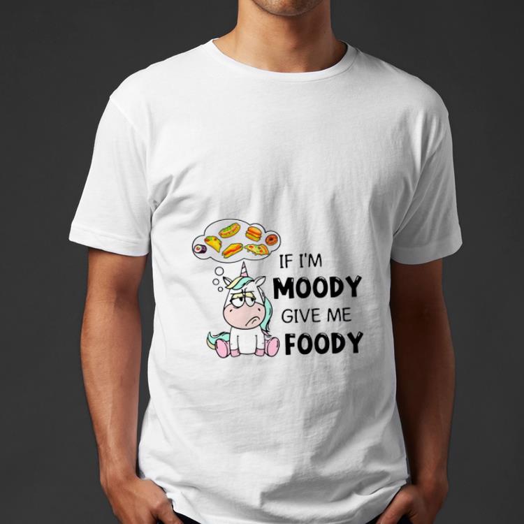 Premium Unicorn If I m Moody Give Me Foody shirt 4 - Premium Unicorn If I’m Moody Give Me Foody shirt