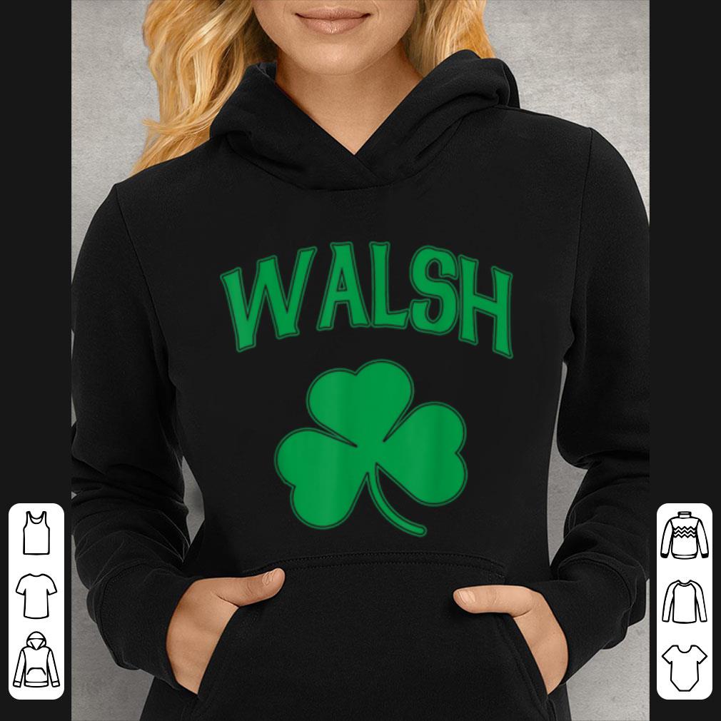 Premium Walsh Family Surname Irish Shamrock St Patricks Day Heritage shirt 4 - Premium Walsh Family Surname Irish Shamrock St Patricks Day Heritage shirt