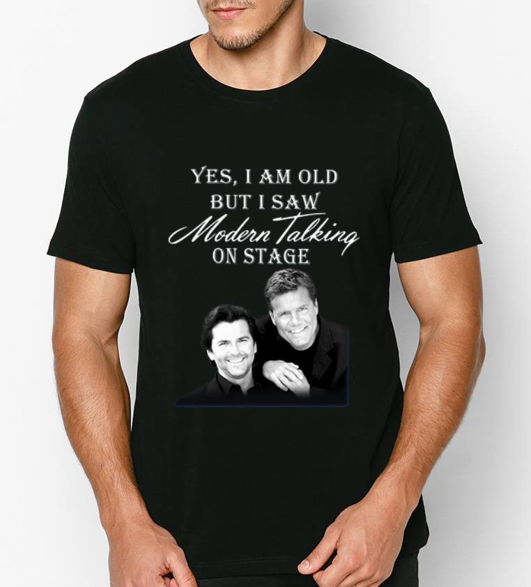 Premium Yes I Am Old But I Saw Modern Talking On Stage shirt 4 - Premium Yes I Am Old But I Saw Modern Talking On Stage shirt