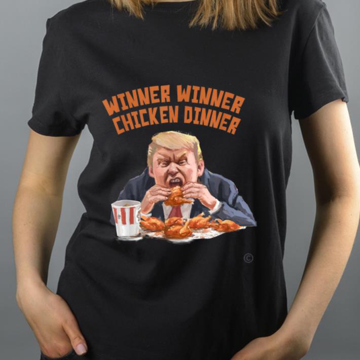 Pretty Donald Trump Winner Winner Chicken Dinner shirt 4 - Pretty Donald Trump Winner Winner Chicken Dinner shirt
