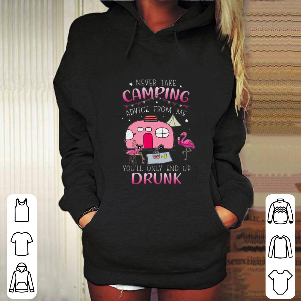Pretty Flamingos never take camping advice from me you'll only end up drunk shirt Pretty Flamingos never take camping advice from me you ll only end up drunk shirt 4 - Pretty Flamingos never take camping advice from me you'll only end up drunk shirt