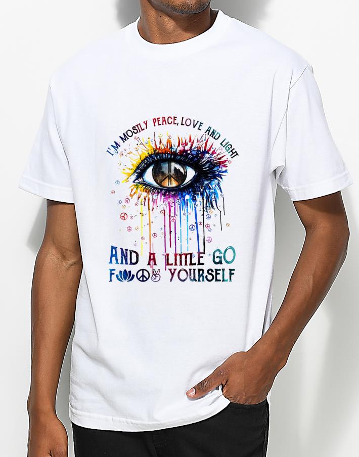 Pretty Hippie Eye I m Mostly Peace Love And Light And A Little Go Fuck Yourself shirt 4 - Pretty Hippie Eye I’m Mostly Peace Love And Light And A Little Go Fuck Yourself shirt