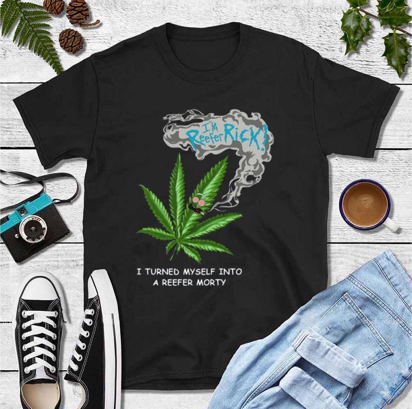 Pretty I m Reefer Rick I Turned Myself Into A Reefer Morty shirt 4 - Pretty I’m Reefer Rick I Turned Myself Into A Reefer Morty shirt