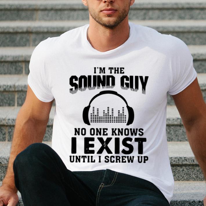Pretty I m The Sound Guy No One Knows I Exist Until I Screw Up shirt 4 - Pretty I’m The Sound Guy No One Knows I Exist Until I Screw Up shirt