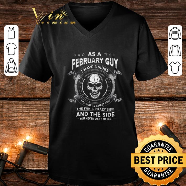 Pretty Skull as a february guy i have 3 sides the quiet sweet side shirt 4 - Pretty Skull as a february guy i have 3 sides the quiet & sweet side shirt