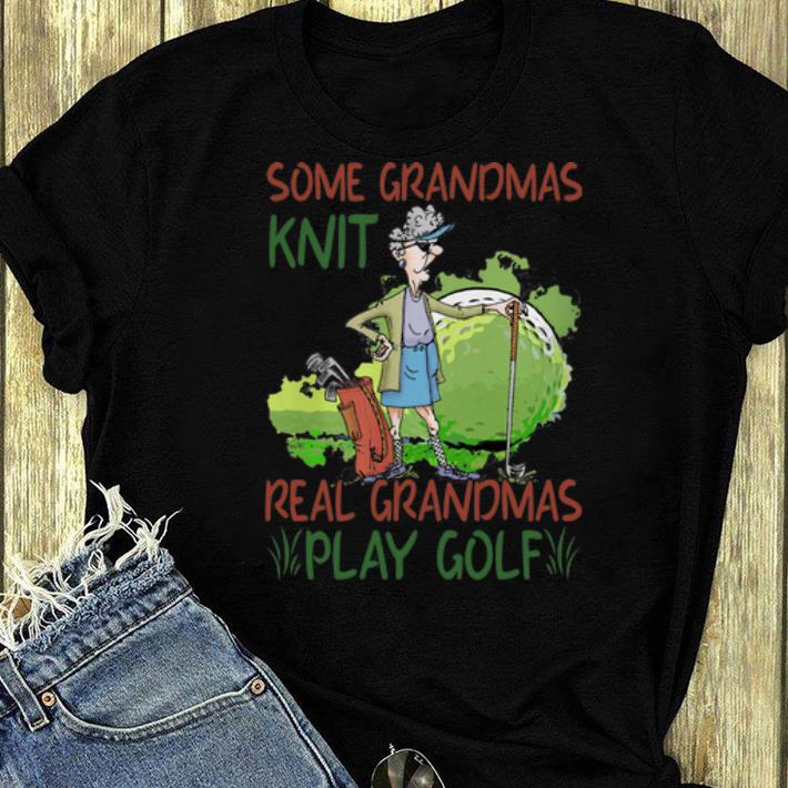 Pretty Some Grandmas Knit Real Grandmas Play Golf shirt 4 - Pretty Some Grandmas Knit Real Grandmas Play Golf shirt