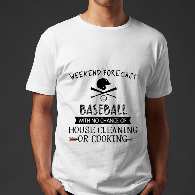 Pretty Weekend Forecast Baseball With No Chance Of House Cleaning Or Cooking shirt 4 - Pretty Weekend Forecast Baseball With No Chance Of House Cleaning Or Cooking shirt