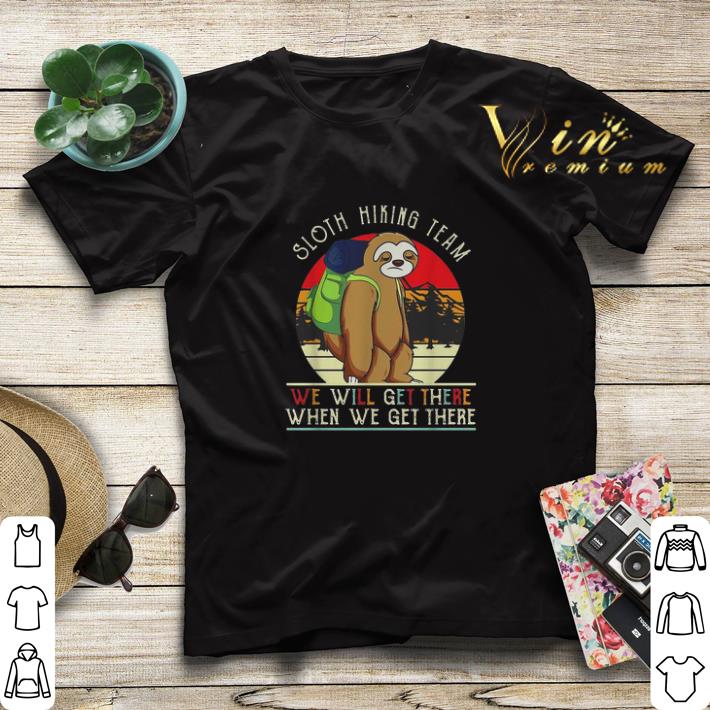 Sloth hiking team we will get there when we get there vintage shirt sweater 4 - Sloth hiking team we will get there when we get there vintage shirt sweater