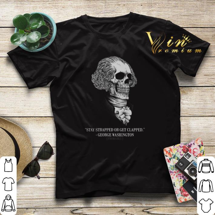 Stay strapped or get clapped George Washington skull shirt sweater Stay strapped or get clapped George Washington skull shirt sweater 4 - Stay strapped or get clapped George Washington skull shirt sweater