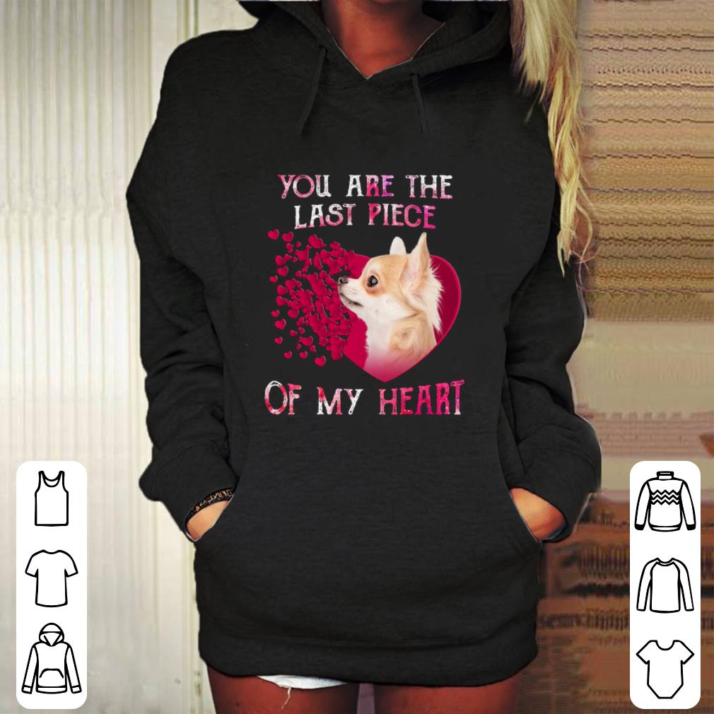 Top Chihuahua dog you are the last piece of my heart Valentine s Day shirt 4 - Top Chihuahua dog you are the last piece of my heart Valentine's Day shirt
