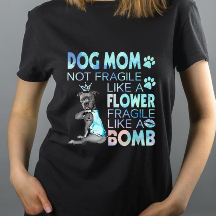 Top Dog mom not fragile like a flower fragile like a bomb shirt 4 - Top Dog mom not fragile like a flower fragile like a bomb shirt