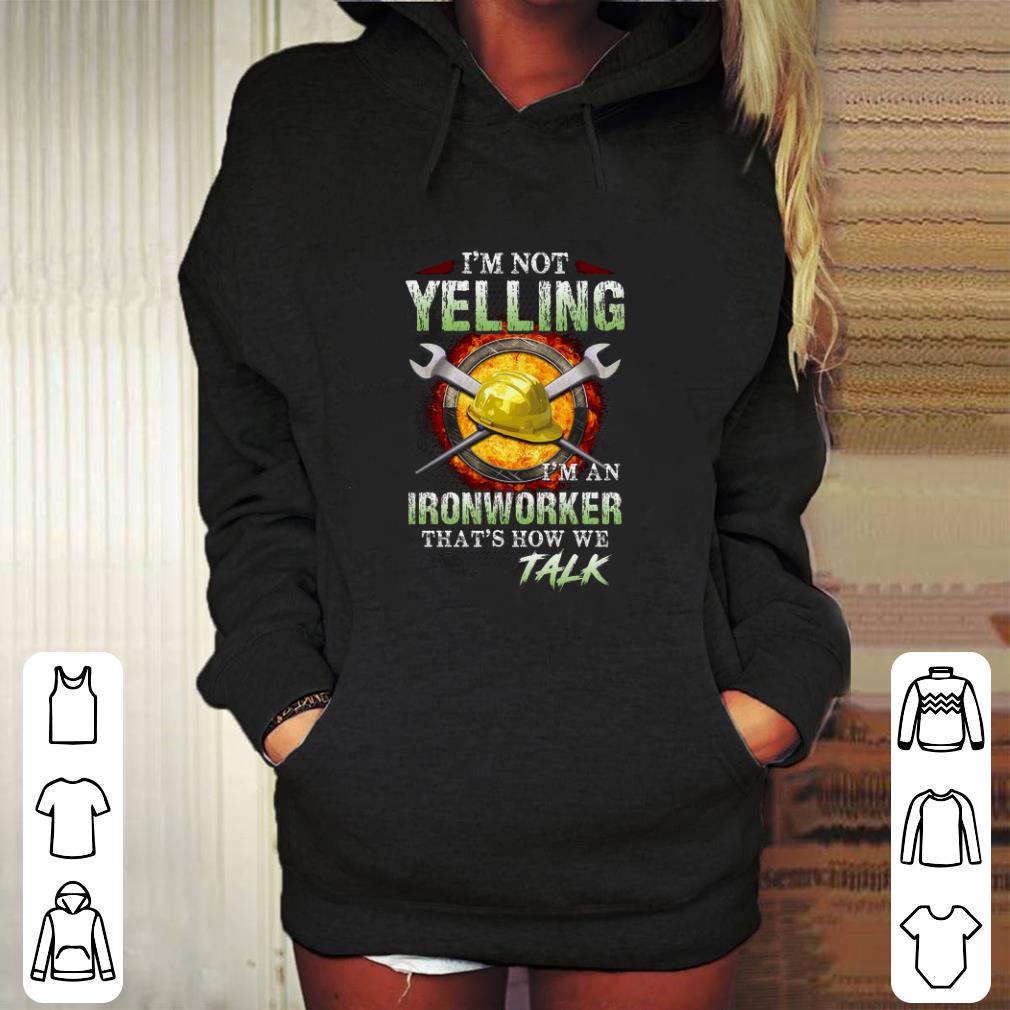 Top I m not yelling i m an Ironworker that s how we talk shirt 4 - Top I'm not yelling i'm an Ironworker that's how we talk shirt