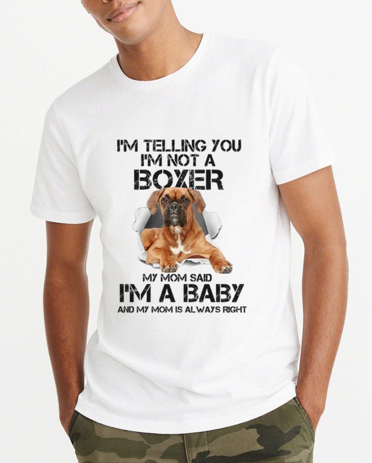 Top I m telling you i m not a Boxer dog my mom said i m a baby mom shirt 4 - Top I'm telling you i'm not a Boxer dog my mom said i'm a baby mom shirt