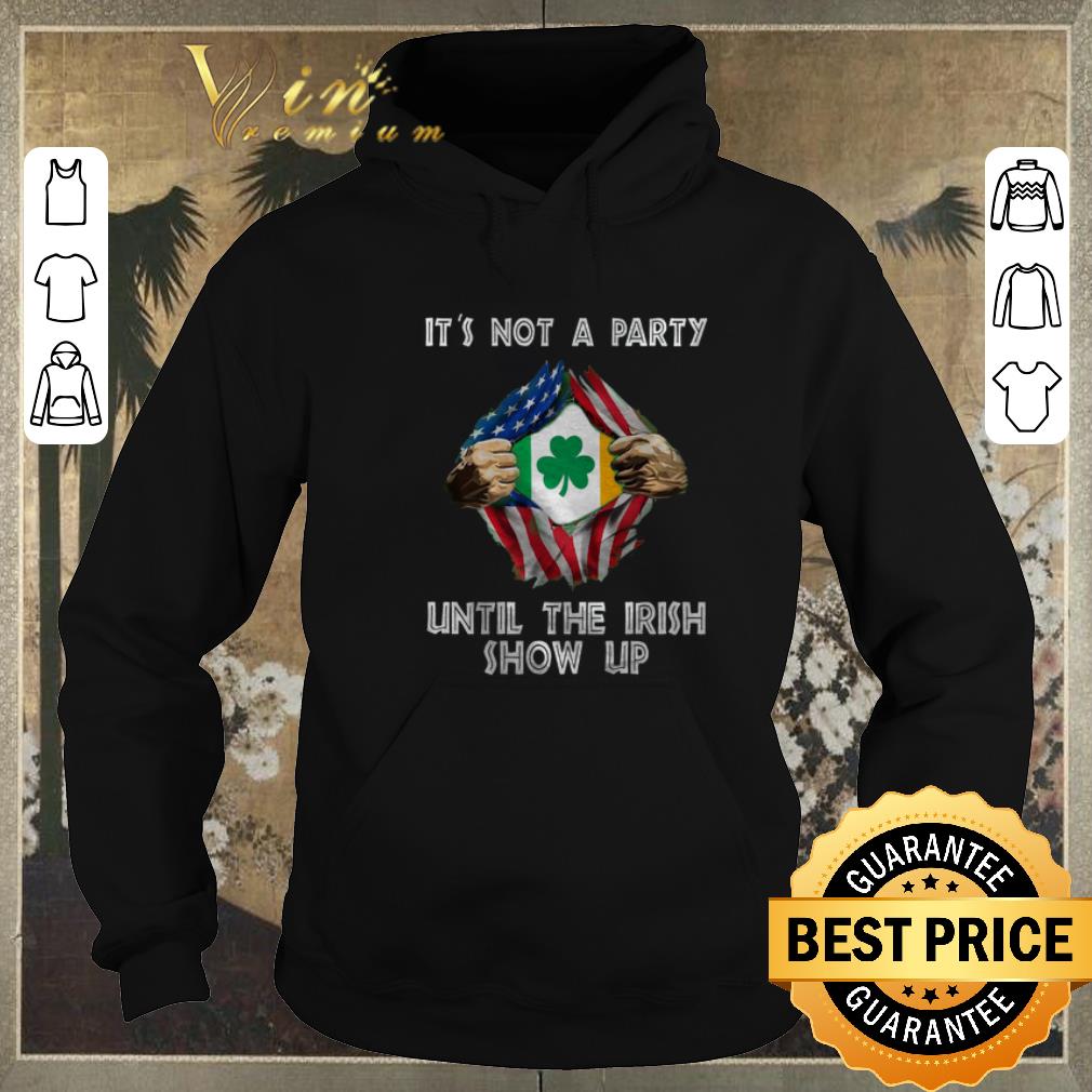 Top It not a party until the Irish show up inside me American flag shirt sweater 4 - Top It not a party until the Irish show up inside me American flag shirt sweater