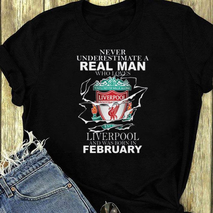 Top Never Underestimate Real Man Who Loves Liverpool And Was Born In February shirt 4 - Top Never Underestimate Real Man Who Loves Liverpool And Was Born In February shirt