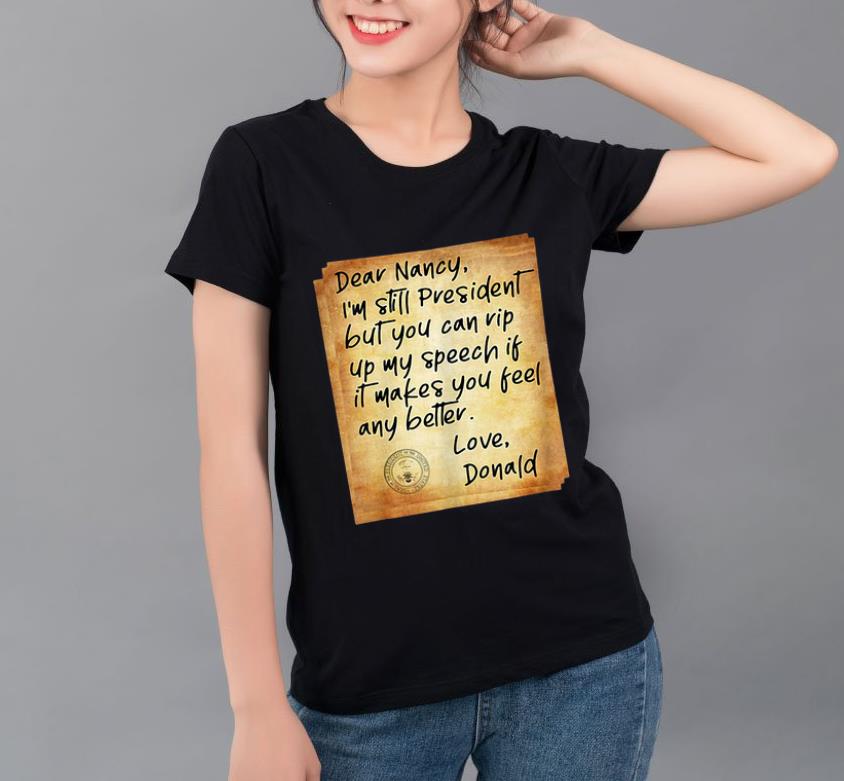 Top Political Humor Letter To Pelosi President Donald Trump Dear Nancy shirt 4 - Top Political Humor Letter To Pelosi President Donald Trump Dear Nancy shirt