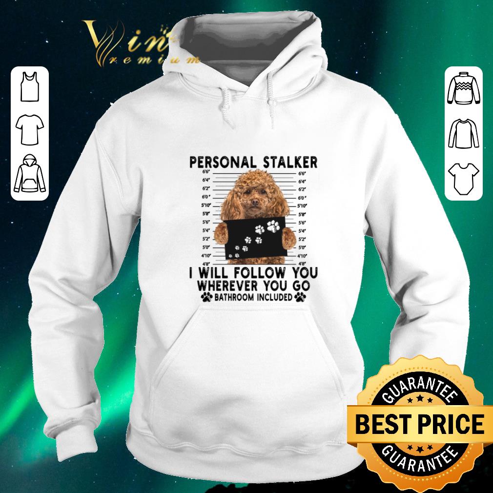 Top Poodle personal stalker i will follow you wherever go bathroom shirt sweater 4 - Top Poodle personal stalker i will follow you wherever go bathroom shirt sweater