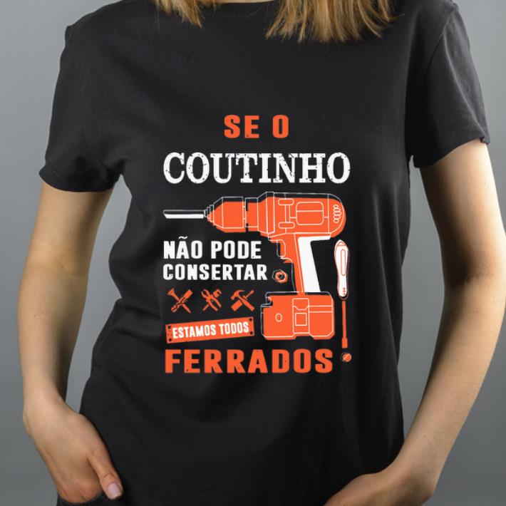 Top Seo Coutinho Nao Pode Consertar Ferrados shirt 4 - Top Seo Coutinho Nao Pode Consertar Ferrados shirt