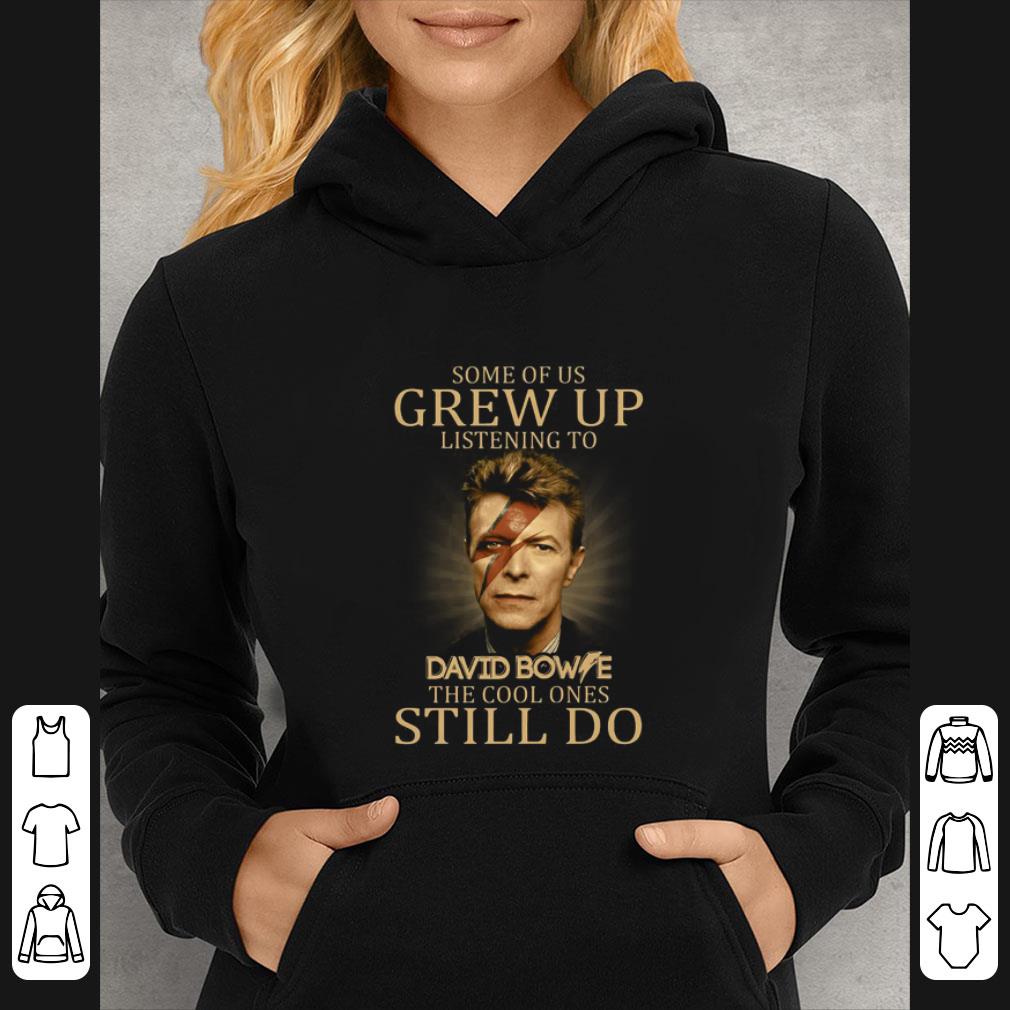 Top Some of us grew up listening to David Bowie the cool ones still do shirt 4 - Top Some of us grew up listening to David Bowie the cool ones still do shirt