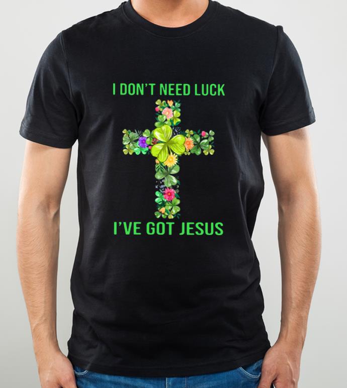Top St Patrick s Day I Don t Need Luck I ve Got Jesus shirt 4 - Top St Patrick’s Day I Don’t Need Luck I’ve Got Jesus shirt