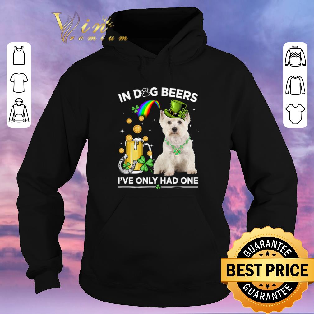 Top West Highland White Terrier in dog beers i ve only had one St Patrick day shirt sweater 4 - Top West Highland White Terrier in dog beers i've only had one St Patrick day shirt sweater