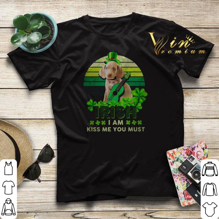 Weimaraner St Patrick s Day Irish I am kiss Me You must shirt sweater 4 - Weimaraner St Patrick’s Day Irish I am kiss Me You must shirt sweater