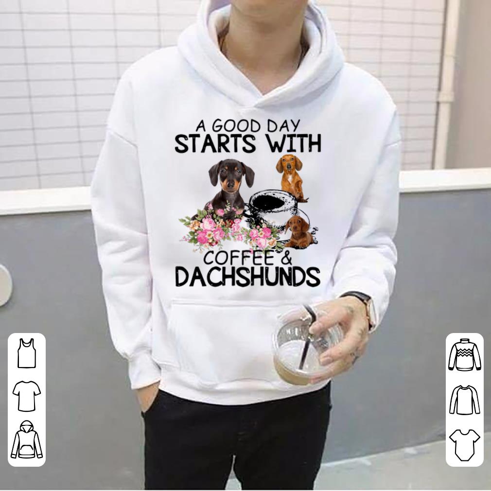 Awesome A Good Day Starts With Coffee And Dachshunds Dog Lovers shirt 4 - Awesome A Good Day Starts With Coffee And Dachshunds Dog Lovers shirt