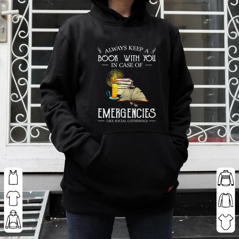 Awesome Always Keep A Book With You In Case Of Emergencies Like Social Gatherings shirt 4 - Awesome Always Keep A Book With You In Case Of Emergencies Like Social Gatherings shirt