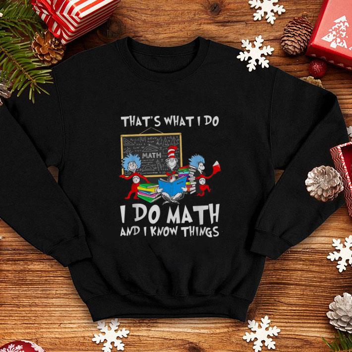 Awesome Dr Seuss math that s what I do I do Math and I know things shirt 4 - Awesome Dr. Seuss math that’s what I do I do Math and I know things shirt