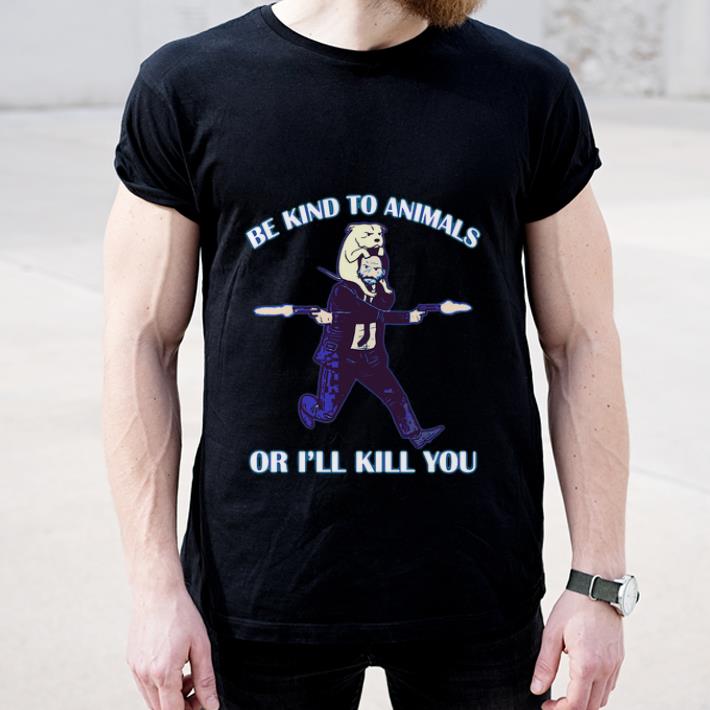 Awesome John Wick Be Kind To Animals Or I ll Kill You shirt 4 - Awesome John Wick Be Kind To Animals Or I’ll Kill You shirt