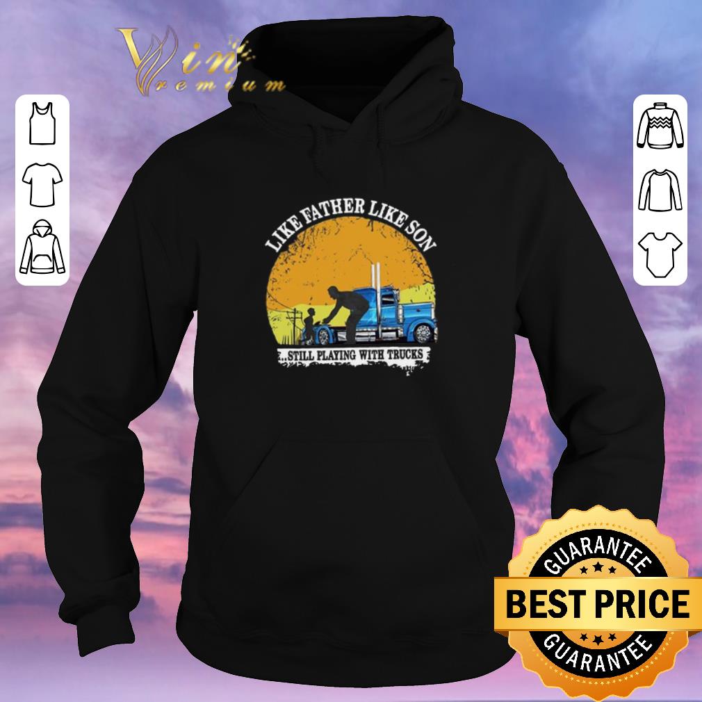 Awesome Like Father Like Son Still Playing With Trucks shirt sweater Awesome Like Father Like Son Still Playing With Trucks shirt sweater 4 - Awesome Like Father Like Son Still Playing With Trucks shirt sweater