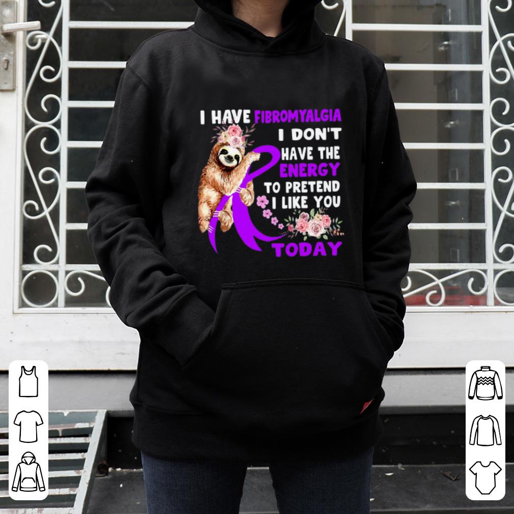 Awesome Sloth I Have Fibromyalgia I Don t Have The Energy To Pretend I Like You Today shirt 4 - Awesome Sloth I Have Fibromyalgia I Don’t Have The Energy To Pretend I Like You Today shirt
