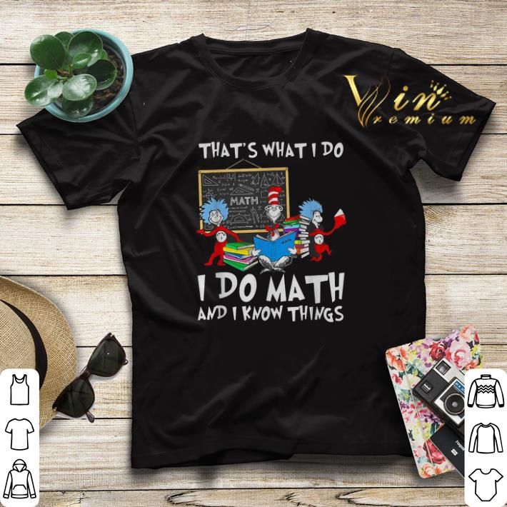 Dr Seuss math that s what I do I do Math and I know things shirt sweater 4 - Dr. Seuss math that’s what I do I do Math and I know things shirt sweater