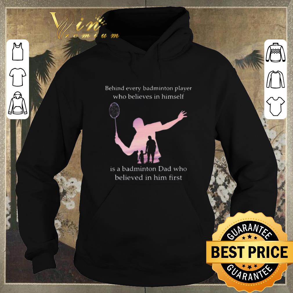 Funny Behind every badminton player who believes in himself dad shirt sweater Funny Behind every badminton player who believes in himself dad shirt sweater 4 - Funny Behind every badminton player who believes in himself dad shirt sweater