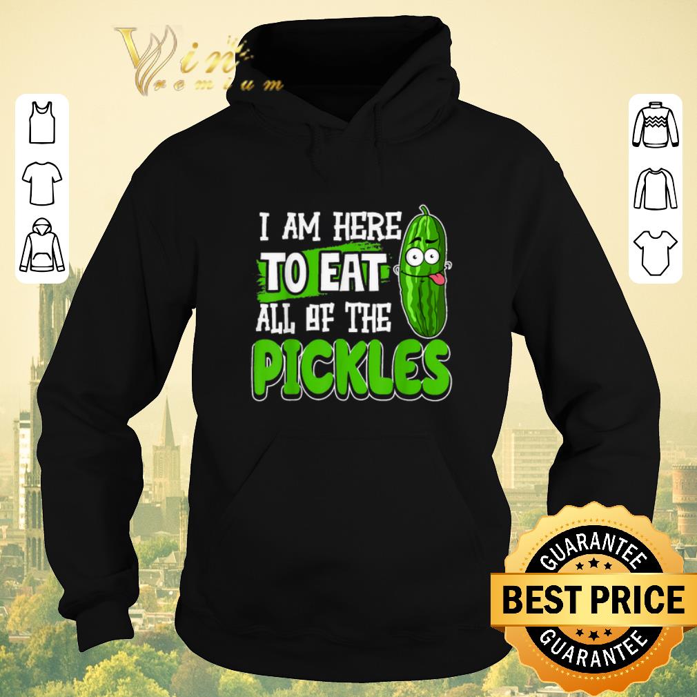 Funny I am Here To Eat All Of The Pickles shirt sweater 4 - Funny I am Here To Eat All Of The Pickles shirt sweater