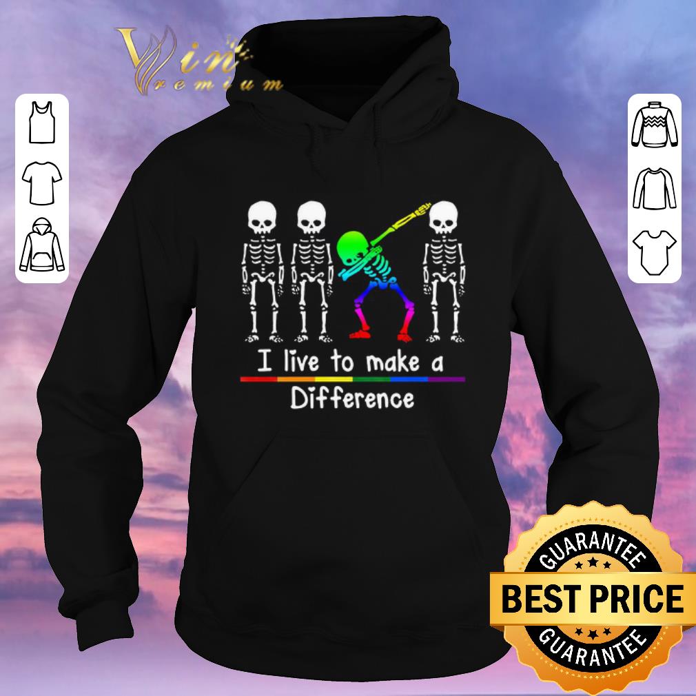 Funny LGBT Dabbing Skeleton I Live To Make A Difference shirt sweater 4 - Funny LGBT Dabbing Skeleton I Live To Make A Difference shirt sweater