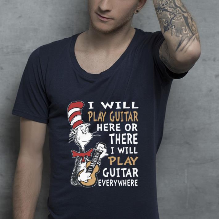 Great Dr Seuss I Will Play Guitar Here Or There I Will Play Guitar Everywhere shirt 4 - Great Dr. Seuss I Will Play Guitar Here Or There I Will Play Guitar Everywhere shirt