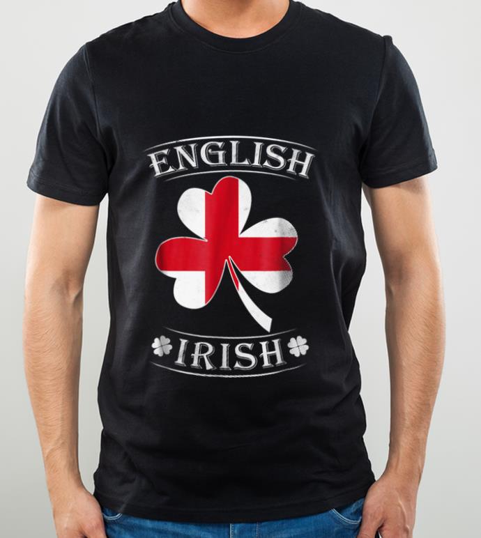 Great English Irish Flag Of England shirt 4 - Great English Irish Flag Of England shirt