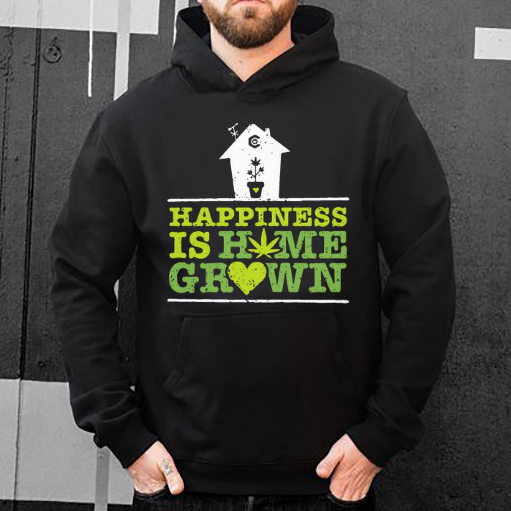 Great Happiness Is Homegrown Cannabis shirt 4 - Great Happiness Is Homegrown Cannabis shirt
