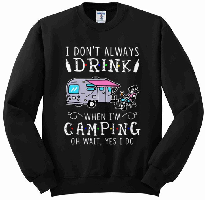 Great I Don t Always Drink When I m Camping Of Wait Yes I Do shirt 4 - Great I Don’t Always Drink When I’m Camping Of Wait Yes I Do shirt