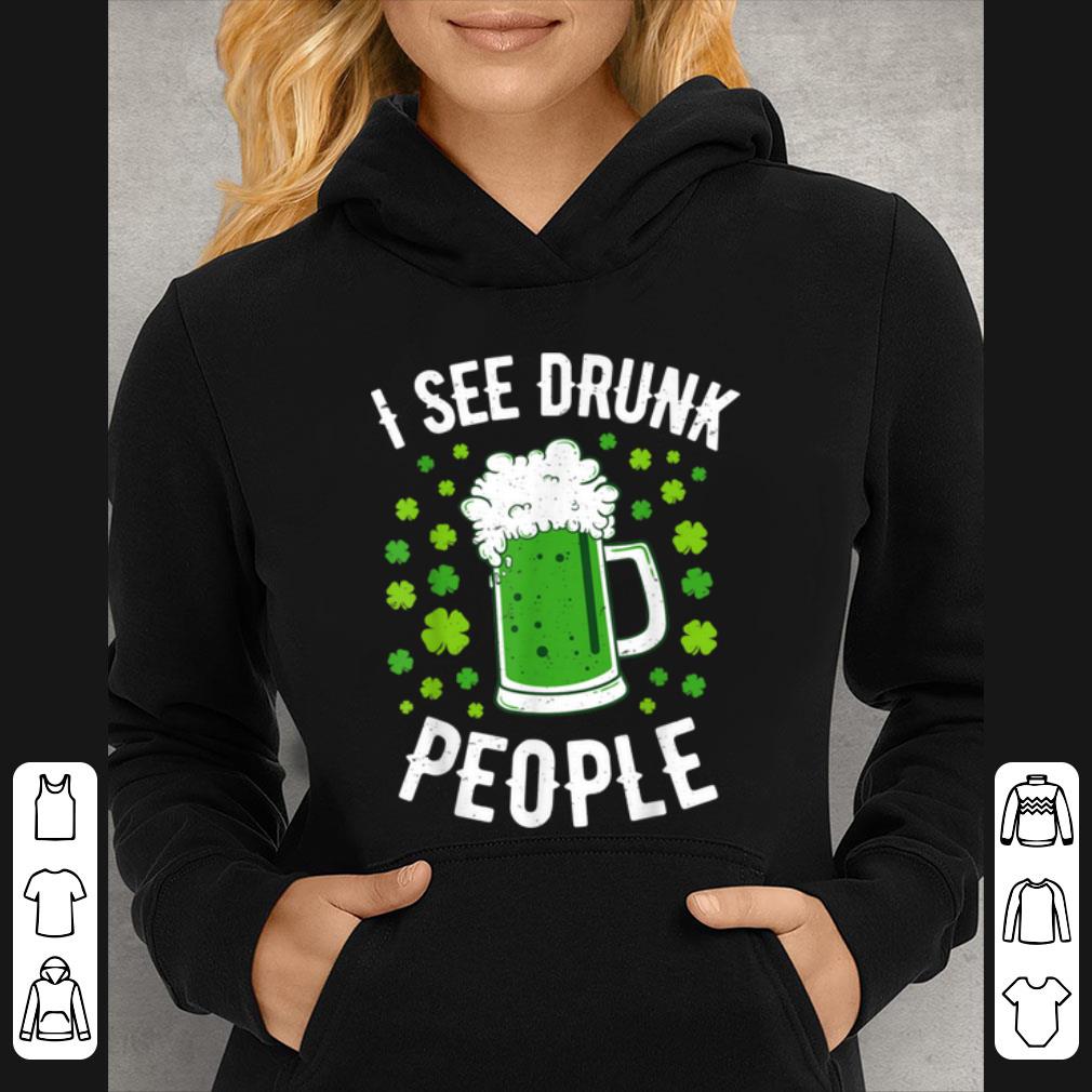 Great I See Drunk People St Patricks Day Men Women Drinking Beer shirt 4 - Great I See Drunk People St Patricks Day Men Women Drinking Beer shirt