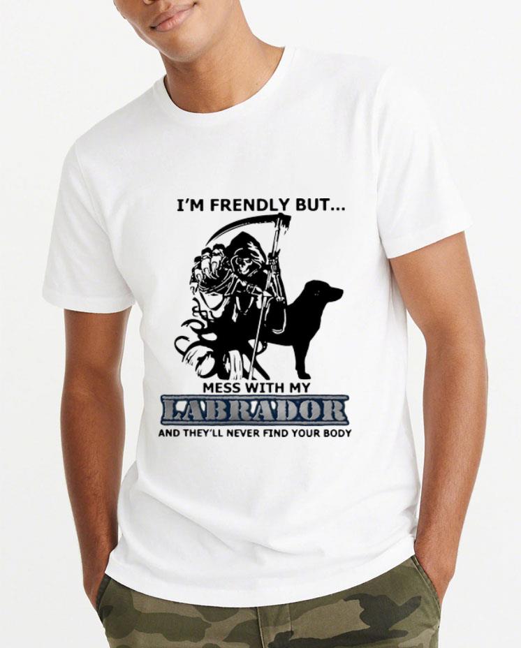 Great I m Friendly But Don t Mess With My Labrador Grim Reaper shirt 4 - Great I'm Friendly But Don't Mess With My Labrador Grim Reaper shirt