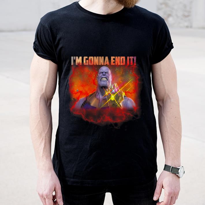 Great Thanos i m gonna end it shirt 4 - Great Thanos i'm gonna end it shirt