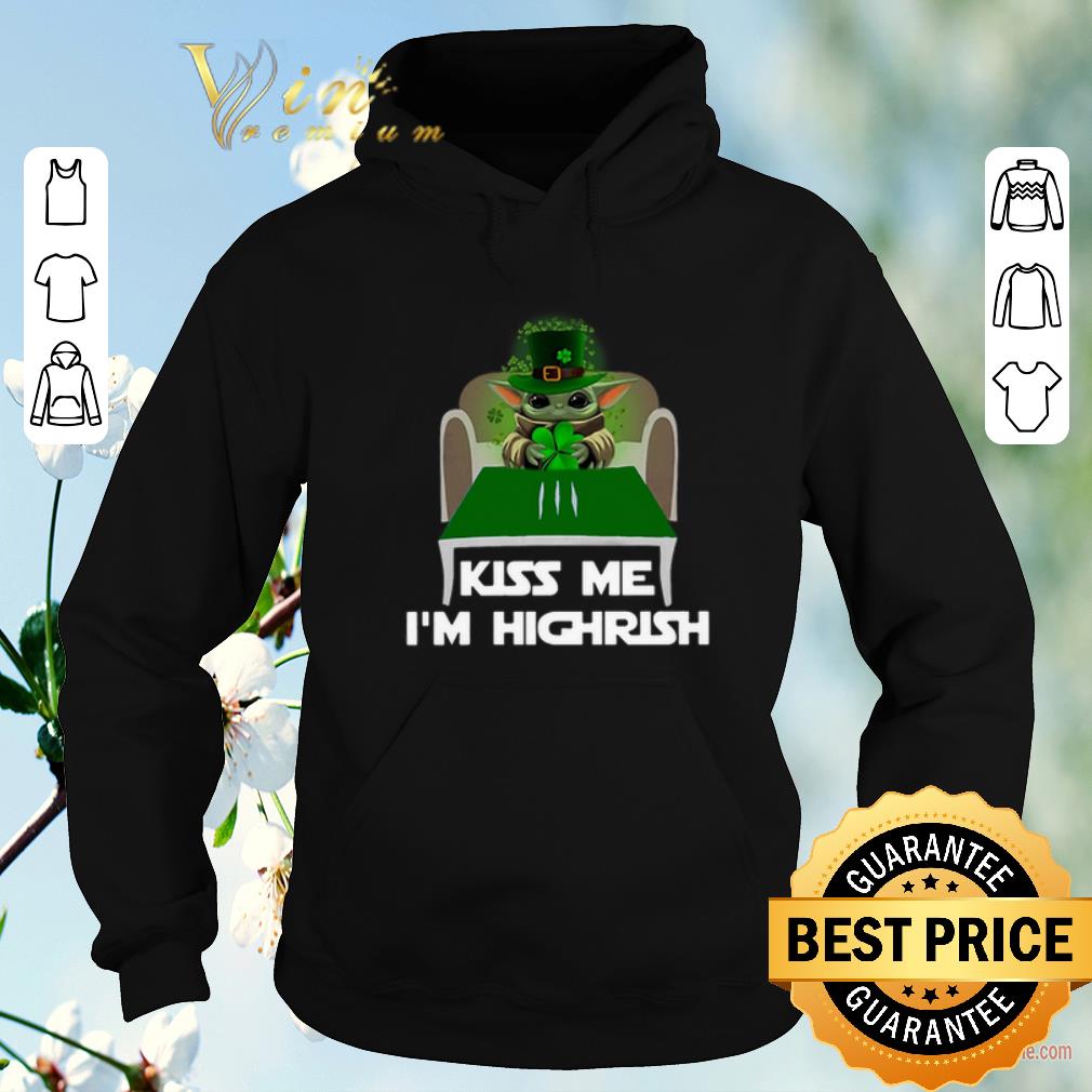 Hot Baby Yoda kiss me i m highrish Irish St Patrick s Day shirt sweater 4 - Hot Baby Yoda kiss me i'm highrish Irish St. Patrick's Day shirt sweater