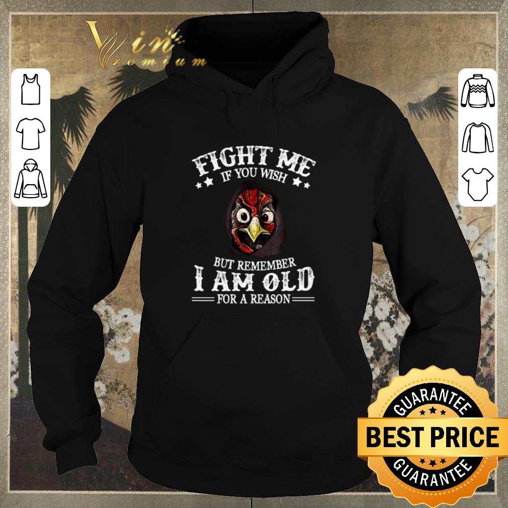 Hot Chicken fight me if you wish but remember i am old for a reason shirt sweater 4 - Hot Chicken fight me if you wish but remember i am old for a reason shirt sweater