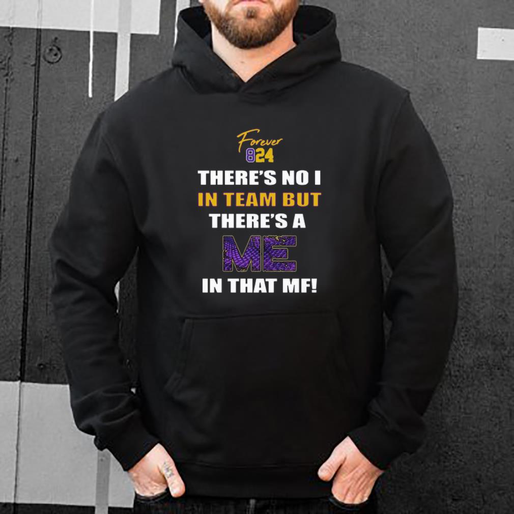 Hot Forever 824 There Is No 1 In Team But There s A Me In That MF shirt 4 - Hot Forever 824 There Is No 1 In Team But There;s A Me In That MF shirt